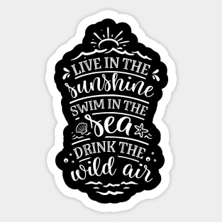 Live In The Sunshine Swim In The Sea Drink The Wild Air Sticker